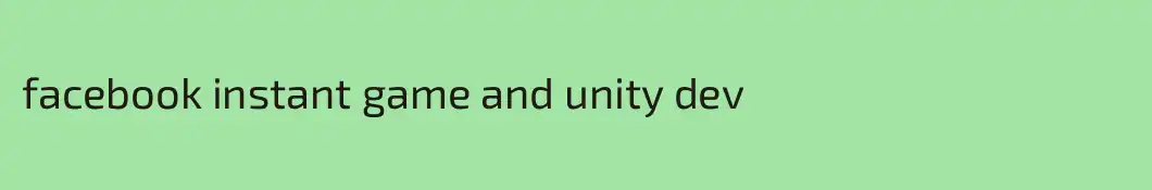 facebook instant game and unity dev